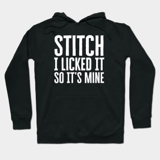 Stitch I Licked It So It's Mine Hoodie